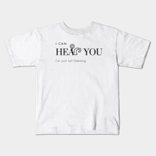 I can hear you, I'm just not listening Kids T-Shirt